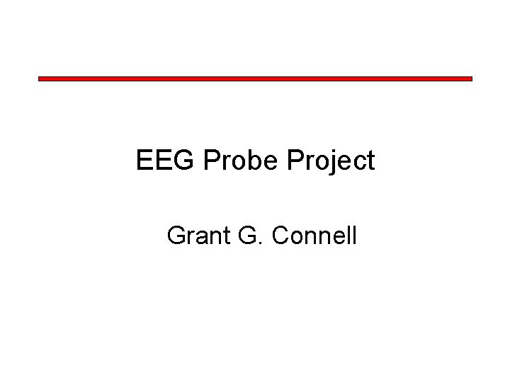 EEG Probe Project Grant G. Connell 