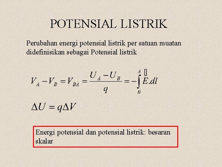 POTENSIAL LISTRIK Perubahan energi potensial listrik per satuan muatan didefinisikan sebagai Potensial listrik Energi