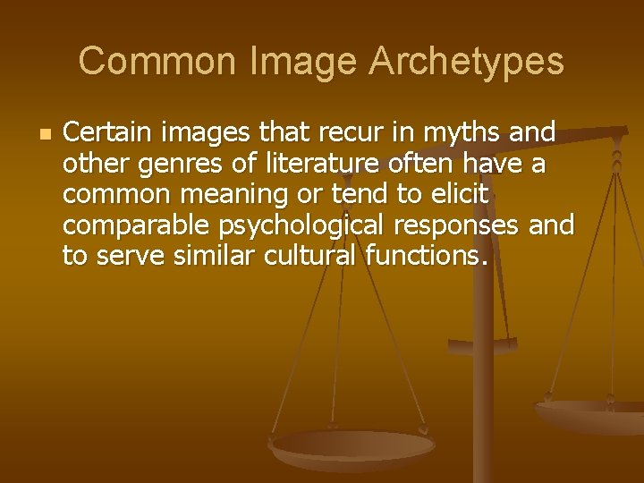 Common Image Archetypes n Certain images that recur in myths and other genres of