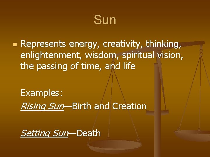 Sun n Represents energy, creativity, thinking, enlightenment, wisdom, spiritual vision, the passing of time,