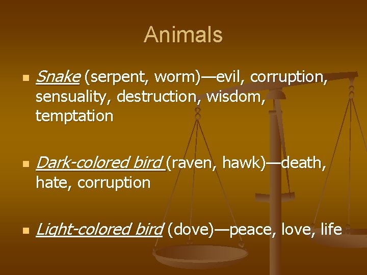 Animals n Snake (serpent, worm)—evil, corruption, sensuality, destruction, wisdom, temptation n Dark-colored bird (raven,