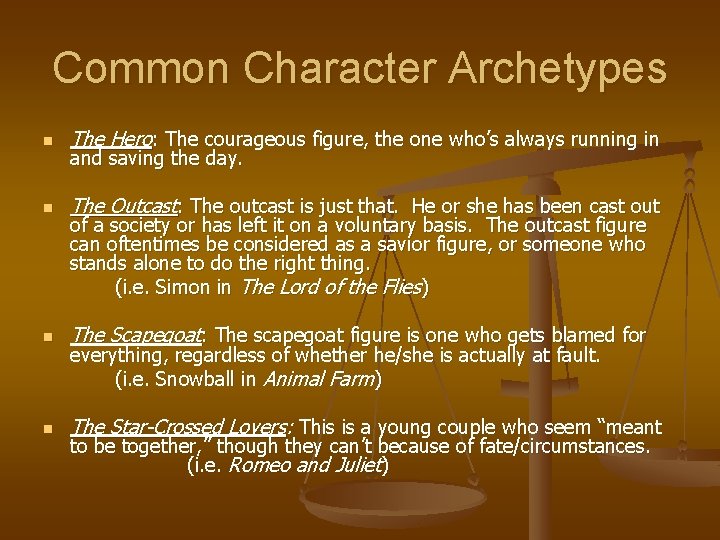 Common Character Archetypes n The Hero: The courageous figure, the one who’s always running