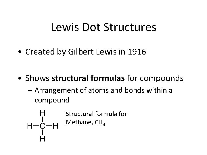 Lewis Dot Structures • Created by Gilbert Lewis in 1916 • Shows structural formulas