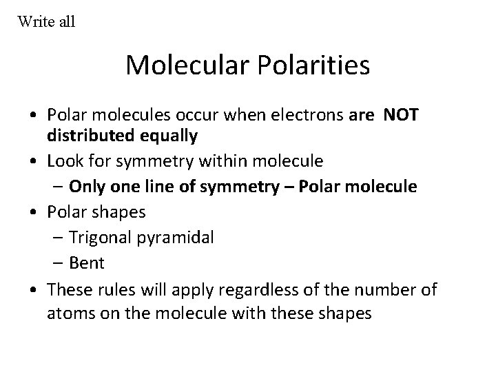Write all Molecular Polarities • Polar molecules occur when electrons are NOT distributed equally