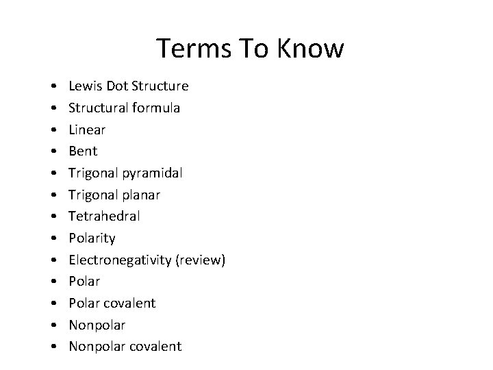 Terms To Know • • • • Lewis Dot Structure Structural formula Linear Bent