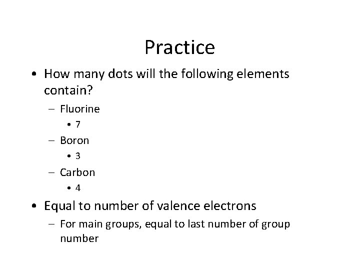 Practice • How many dots will the following elements contain? – Fluorine • 7