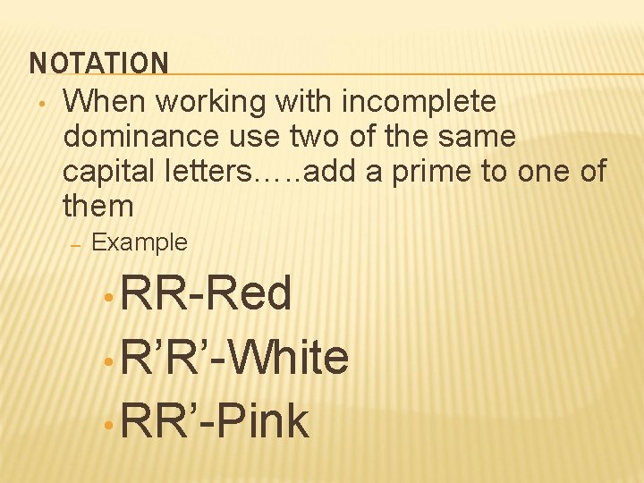 NOTATION • When working with incomplete dominance use two of the same capital letters….