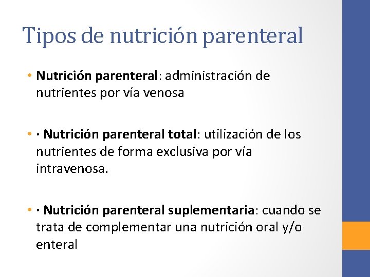 Tipos de nutrición parenteral • Nutrición parenteral: administración de nutrientes por vía venosa •