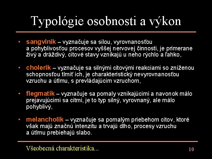 Typológie osobnosti a výkon • sangvinik – vyznačuje sa silou, vyrovnanosťou a pohyblivosťou procesov Typológie osobnosti a výkon • sangvinik – vyznačuje sa silou, vyrovnanosťou a pohyblivosťou procesov