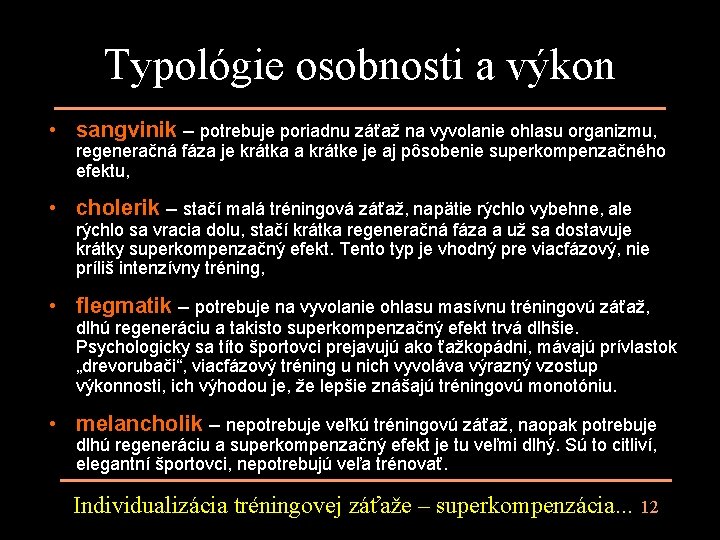 Typológie osobnosti a výkon • sangvinik – potrebuje poriadnu záťaž na vyvolanie ohlasu organizmu, Typológie osobnosti a výkon • sangvinik – potrebuje poriadnu záťaž na vyvolanie ohlasu organizmu,