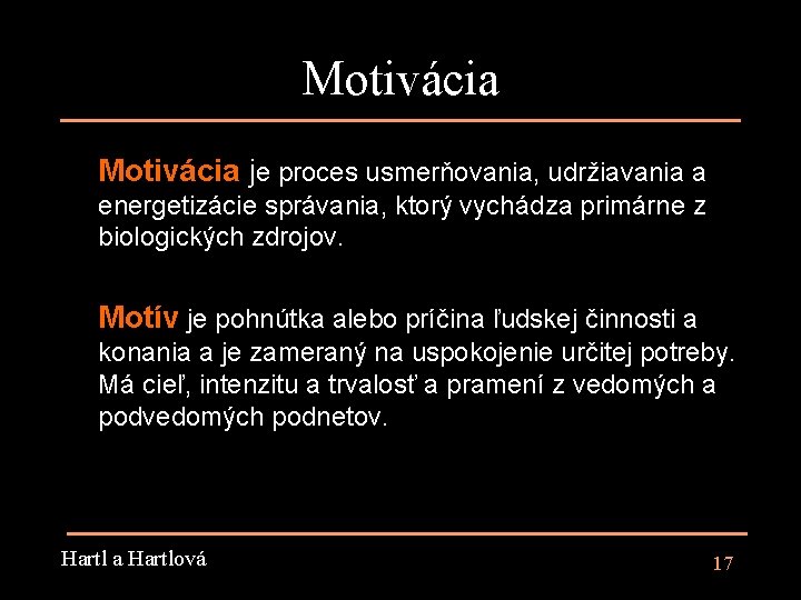 Motivácia je proces usmerňovania, udržiavania a energetizácie správania, ktorý vychádza primárne z biologických zdrojov.