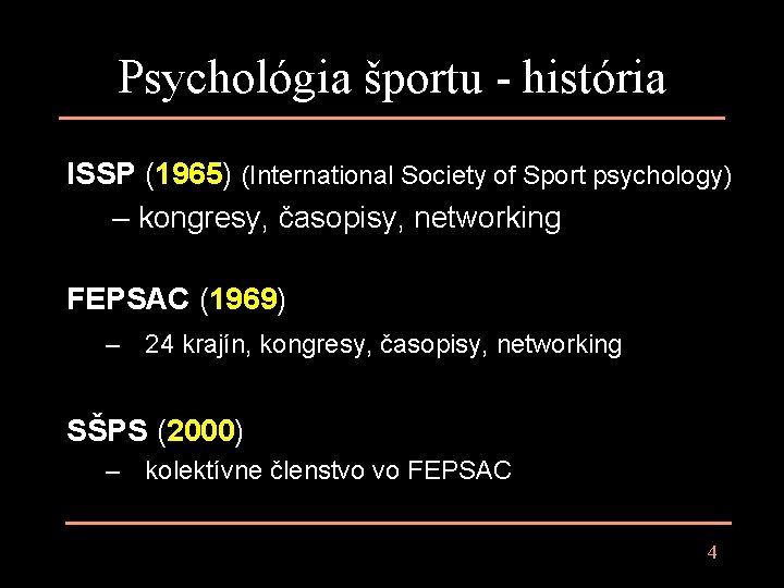 Psychológia športu - história ISSP (1965) (International Society of Sport psychology) – kongresy, časopisy,