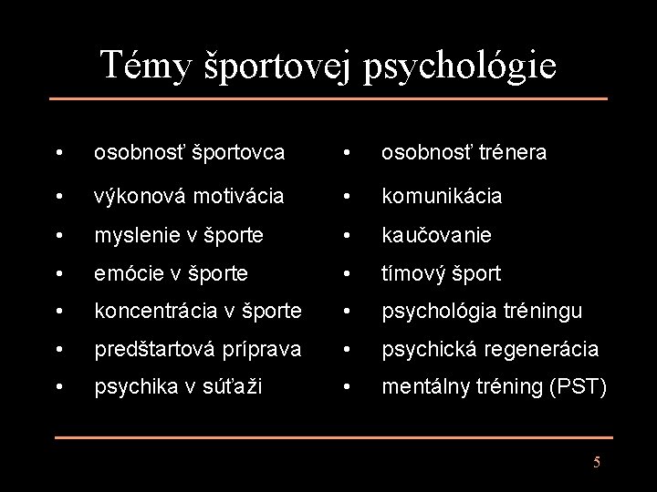 Témy športovej psychológie • osobnosť športovca • osobnosť trénera • výkonová motivácia • komunikácia