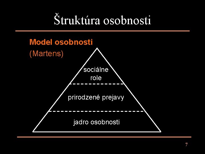 Štruktúra osobnosti Model osobnosti (Martens) sociálne role prirodzené prejavy jadro osobnosti 7 