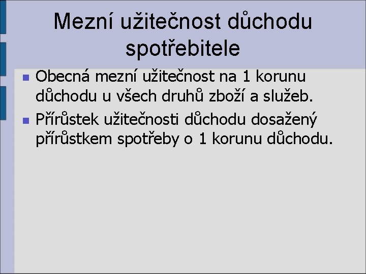 Mezní užitečnost důchodu spotřebitele n n Obecná mezní užitečnost na 1 korunu důchodu u