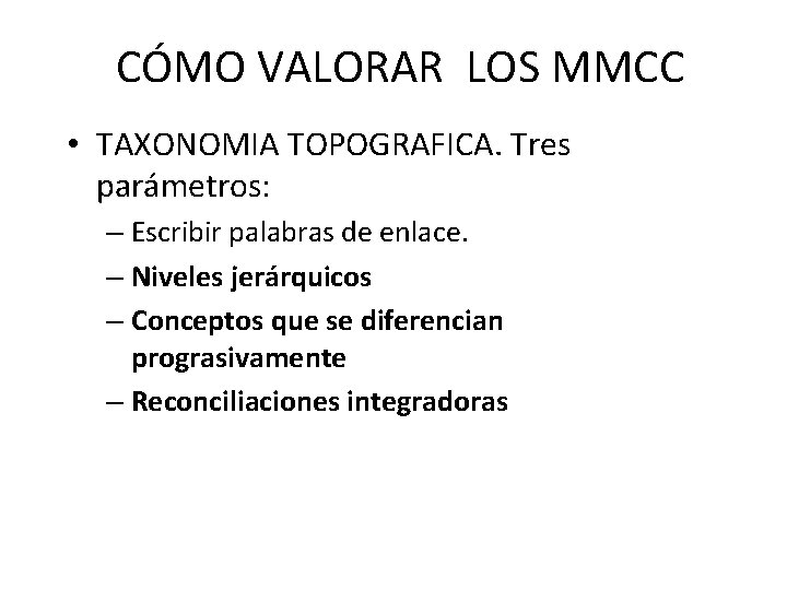 CÓMO VALORAR LOS MMCC • TAXONOMIA TOPOGRAFICA. Tres parámetros: – Escribir palabras de enlace.