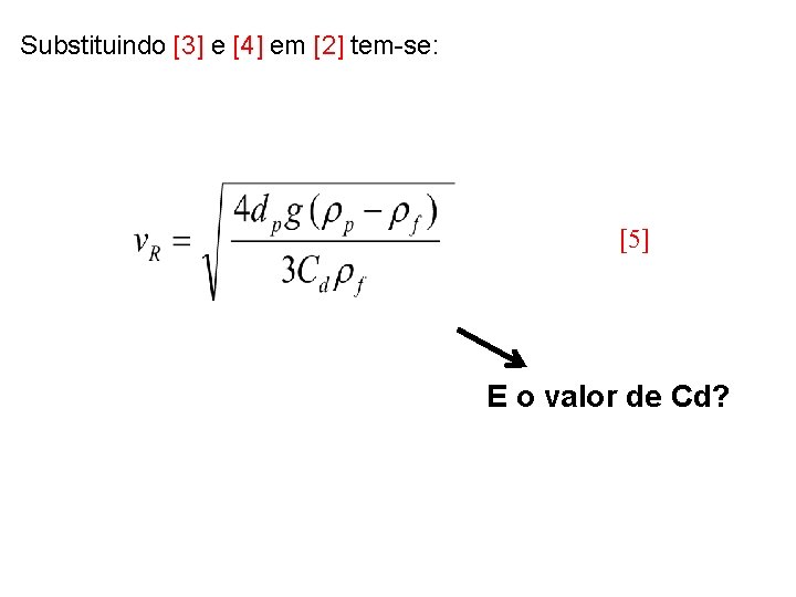 Substituindo [3] e [4] em [2] tem-se: [5] E o valor de Cd? 