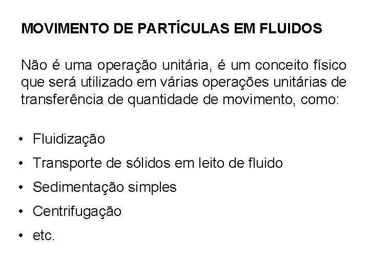 MOVIMENTO DE PARTÍCULAS EM FLUIDOS Não é uma operação unitária, é um conceito físico