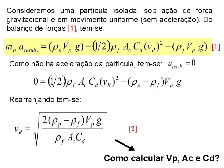 Consideremos uma partícula isolada, sob ação de força gravitacional e em movimento uniforme (sem