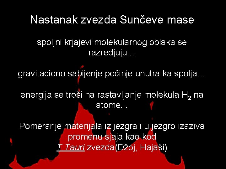 Nastanak zvezda Sunčeve mase spoljni krjajevi molekularnog oblaka se razredjuju… gravitaciono sabijenje počinje unutra