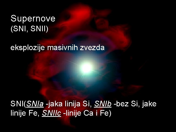 Supernove (SNI, SNII) eksplozije masivnih zvezda SNI(SNIa -jaka linija Si, SNIb -bez Si, jake