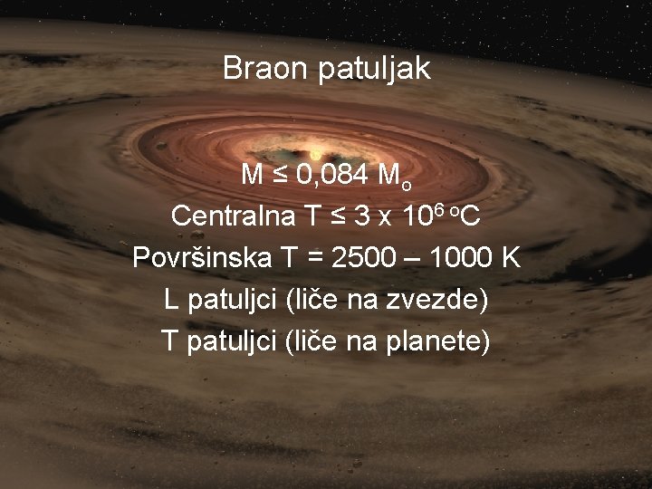 Braon patuljak M ≤ 0, 084 M סּ Centralna T ≤ 3 x 106