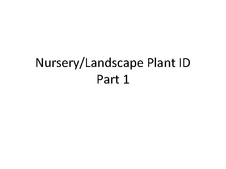 Nursery/Landscape Plant ID Part 1 