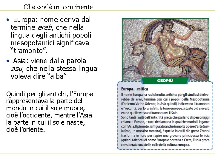 Che cos’è un continente • Europa: nome deriva dal termine ereb, che nella lingua