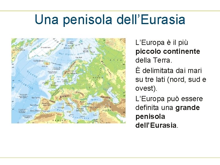 Una penisola dell’Eurasia L’Europa è il più piccolo continente della Terra. È delimitata dai