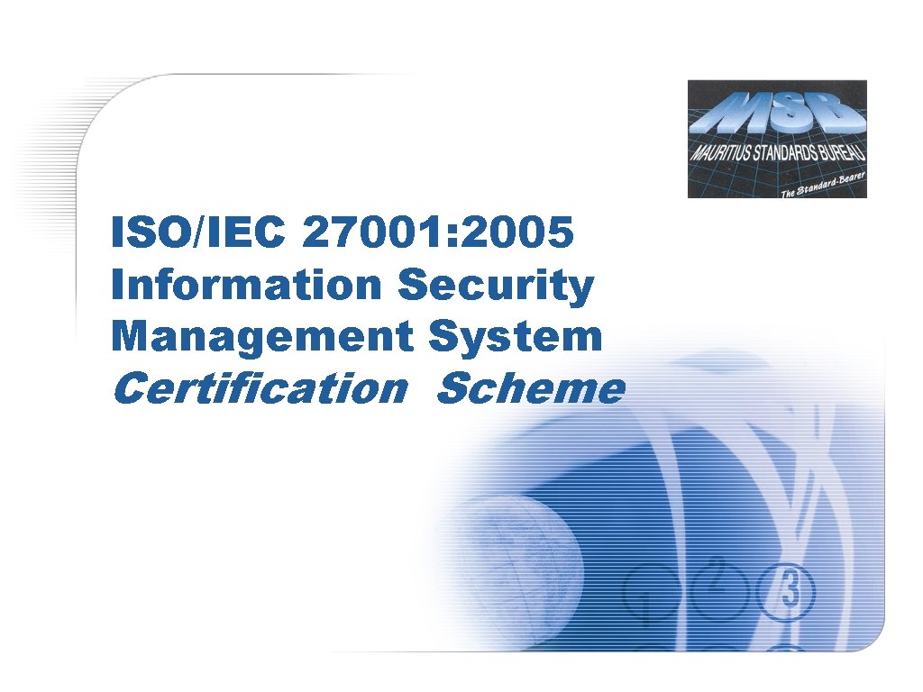 ISO/IEC 27001: 2005 Information Security Management System Certification Scheme 