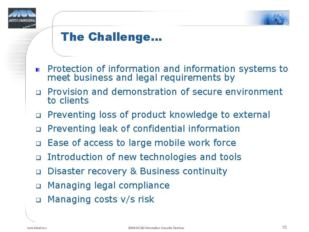 The Challenge… Protection of information and information systems to meet business and legal requirements