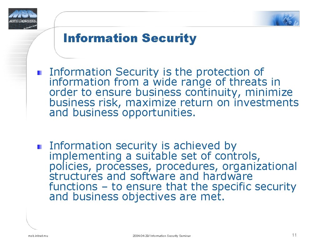 Information Security is the protection of information from a wide range of threats in