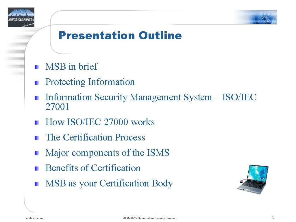 Presentation Outline MSB in brief Protecting Information Security Management System – ISO/IEC 27001 How