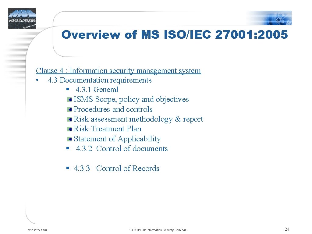 Overview of MS ISO/IEC 27001: 2005 Clause 4 : Information security management system •