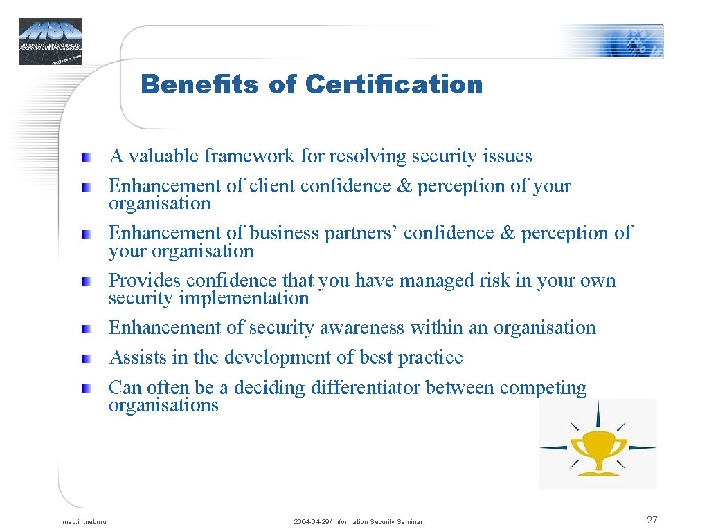 Benefits of Certification A valuable framework for resolving security issues Enhancement of client confidence