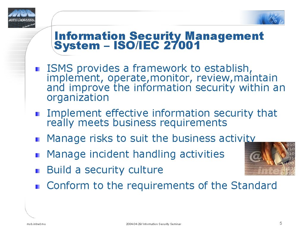 Information Security Management System – ISO/IEC 27001 ISMS provides a framework to establish, implement,