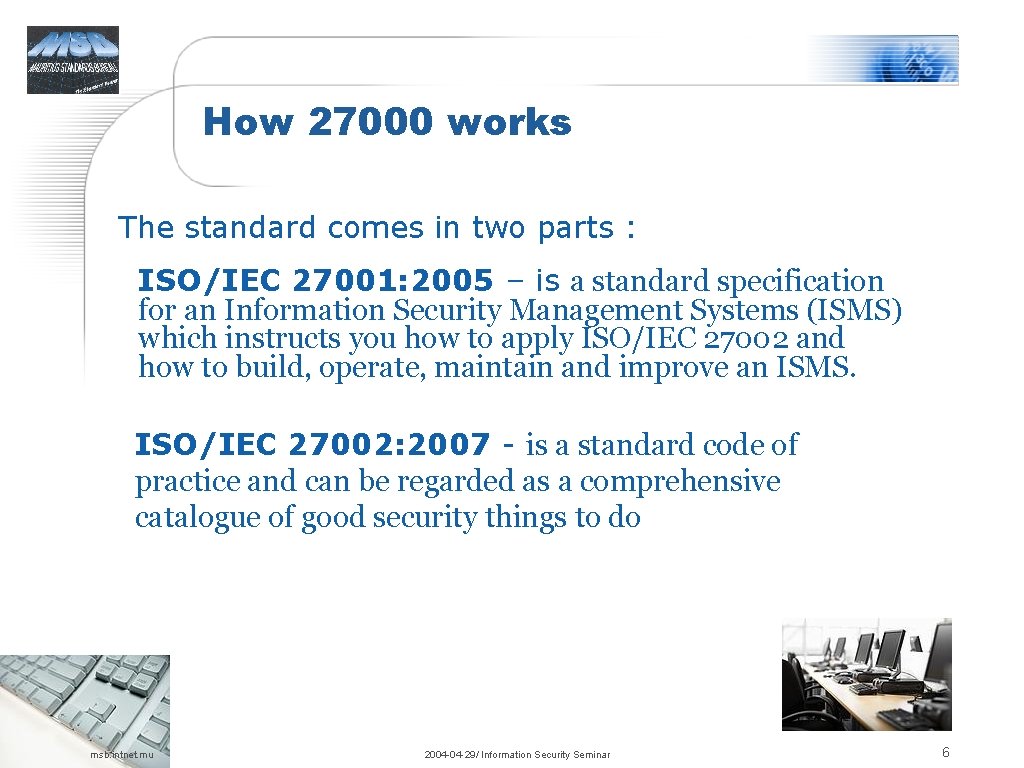 How 27000 works The standard comes in two parts : ISO/IEC 27001: 2005 –
