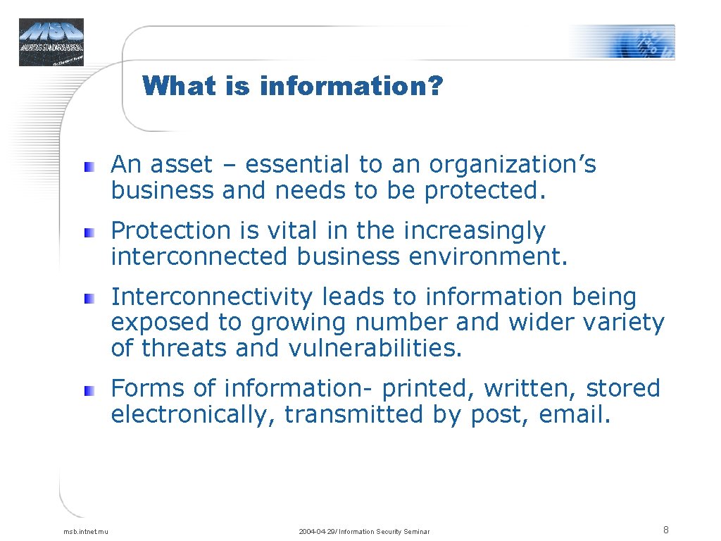 What is information? An asset – essential to an organization’s business and needs to