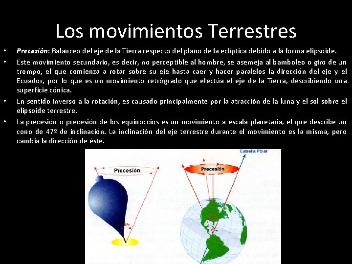 Los movimientos Terrestres • • Precesión: Balanceo del eje de la Tierra respecto del