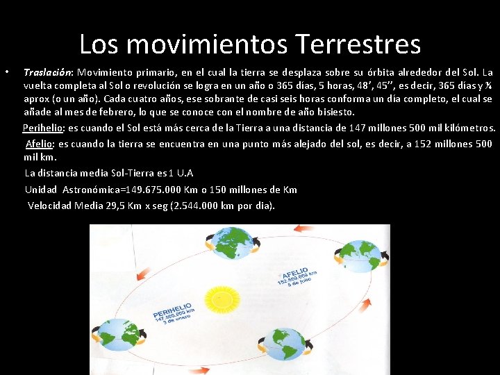 Los movimientos Terrestres • Traslación: Movimiento primario, en el cual la tierra se desplaza