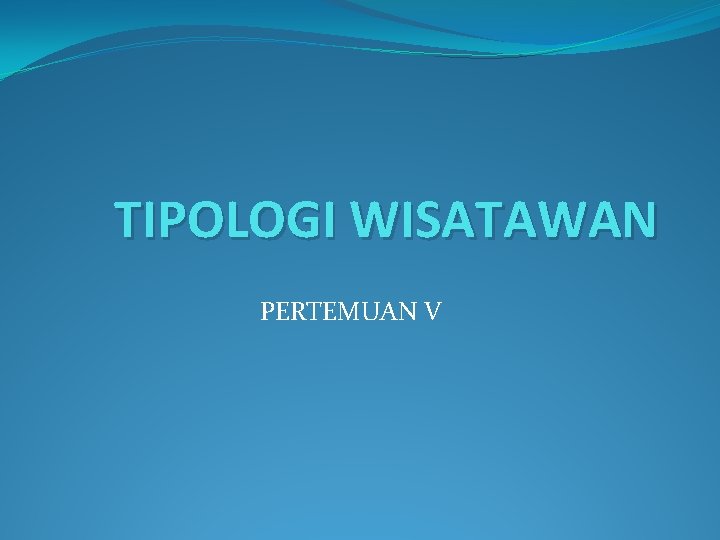 TIPOLOGI WISATAWAN PERTEMUAN V 
