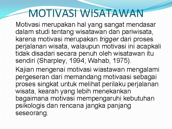 MOTIVASI WISATAWAN Motivasi merupakan hal yang sangat mendasar dalam studi tentang wisatawan dan pariwisata,