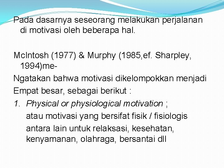 Pada dasarnya seseorang melakukan perjalanan di motivasi oleh beberapa hal. Mc. Intosh (1977) &