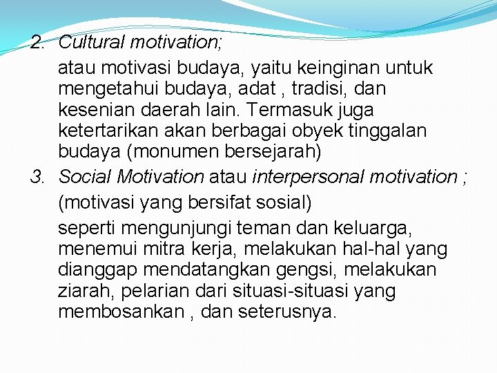 2. Cultural motivation; atau motivasi budaya, yaitu keinginan untuk mengetahui budaya, adat , tradisi,