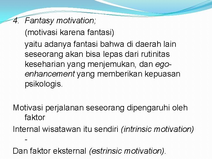 4. Fantasy motivation; (motivasi karena fantasi) yaitu adanya fantasi bahwa di daerah lain seseorang