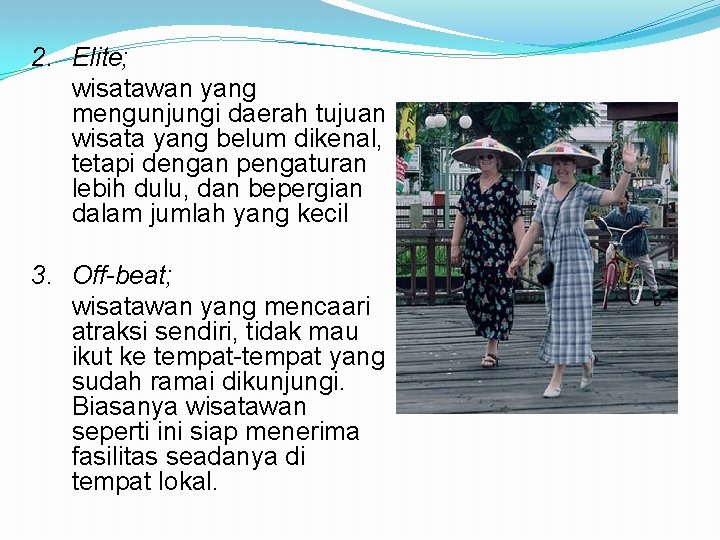 2. Elite; wisatawan yang mengunjungi daerah tujuan wisata yang belum dikenal, tetapi dengan pengaturan