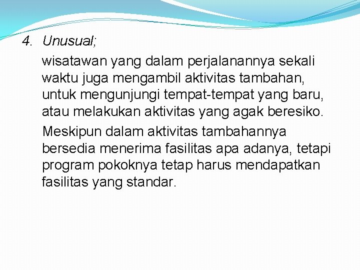 4. Unusual; wisatawan yang dalam perjalanannya sekali waktu juga mengambil aktivitas tambahan, untuk mengunjungi