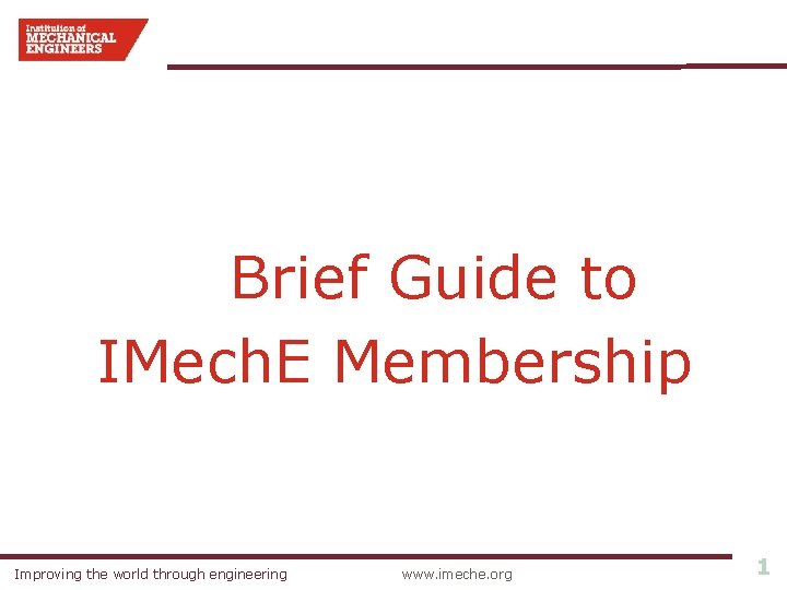 Brief Guide to IMech. E Membership Improving the world through engineering www. imeche. org