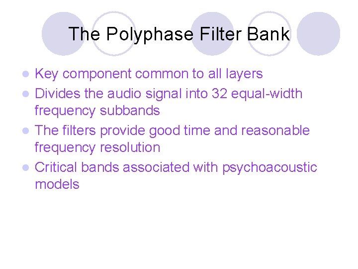 The Polyphase Filter Bank Key component common to all layers l Divides the audio