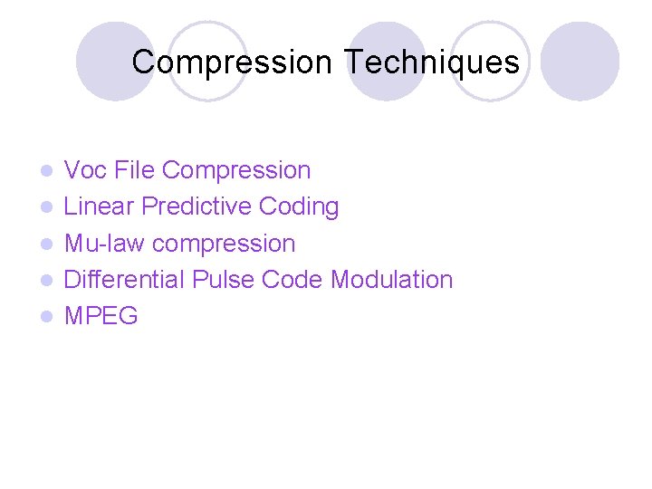 Compression Techniques l l l Voc File Compression Linear Predictive Coding Mu-law compression Differential